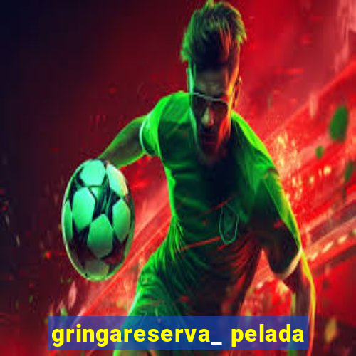 gringareserva_ pelada